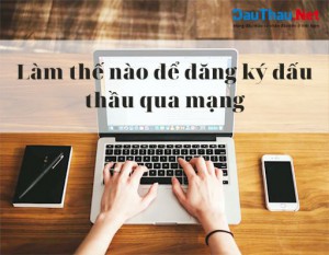 Làm thế nào để đăng ký đấu thầu qua mạng?