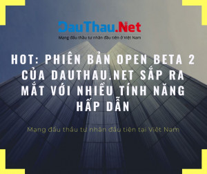 HOT: Phiên bản Open Beta 2 của DauThau.Net sắp ra mắt với nhiều tính năng hấp dẫn