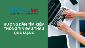 Hướng dẫn tìm kiếm thông tin đấu thầu qua mạng hiệu quả