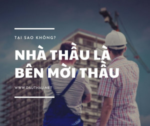 Nhà thầu là bên mời thầu, tại sao không?