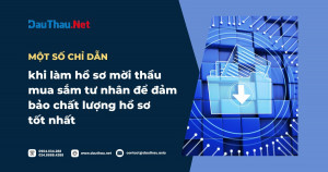 Một số chỉ dẫn khi làm hồ sơ mời thầu mua sắm tư nhân để đảm bảo chất lượng hồ sơ tốt nhất