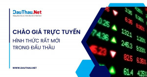 Chào giá trực tuyến - Hình thức rất mới trong đấu thầu