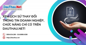 Xem lịch sử thay đổi thông tin doanh nghiệp, chức năng chỉ có trên DauThau.Net!