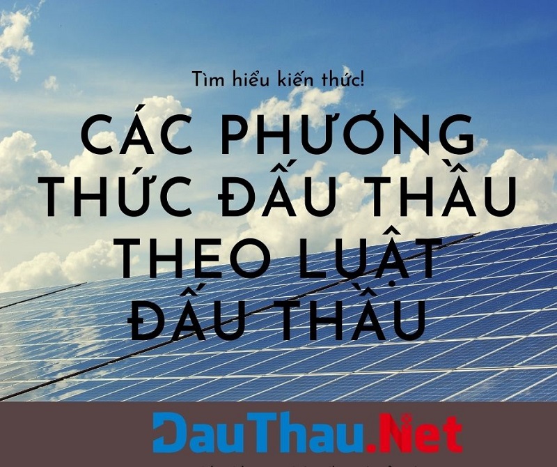 Các phương thức đấu thầu theo Luật Đấu thầu