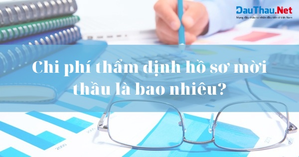 Chi phí thẩm định hồ sơ mời thầu là bao nhiêu?