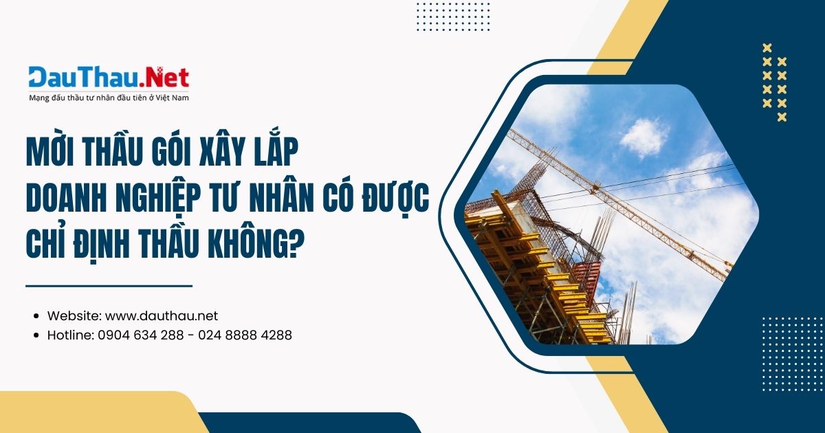 Mời thầu gói xây lắp doanh nghiệp tư nhân có được chỉ định thầu không?