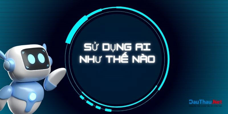 Sử dụng AI như thế nào